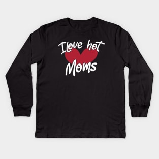 I Love Hot Moms - Funny Red Heart Love Moms - Funny Quote Kids Long Sleeve T-Shirt